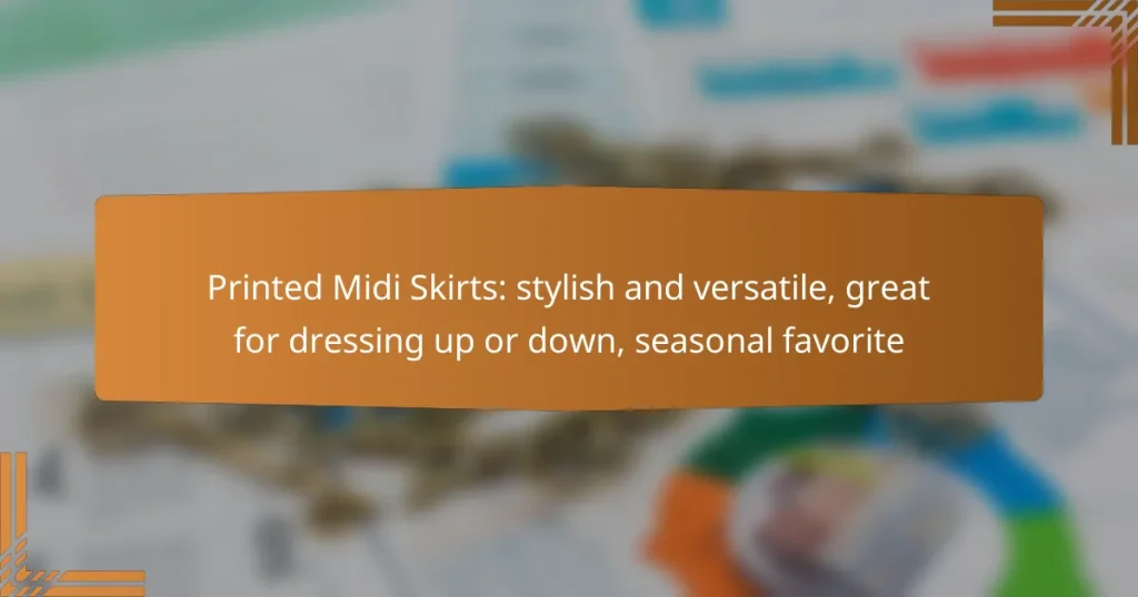 Printed Midi Skirts: stylish and versatile, great for dressing up or down, seasonal favorite