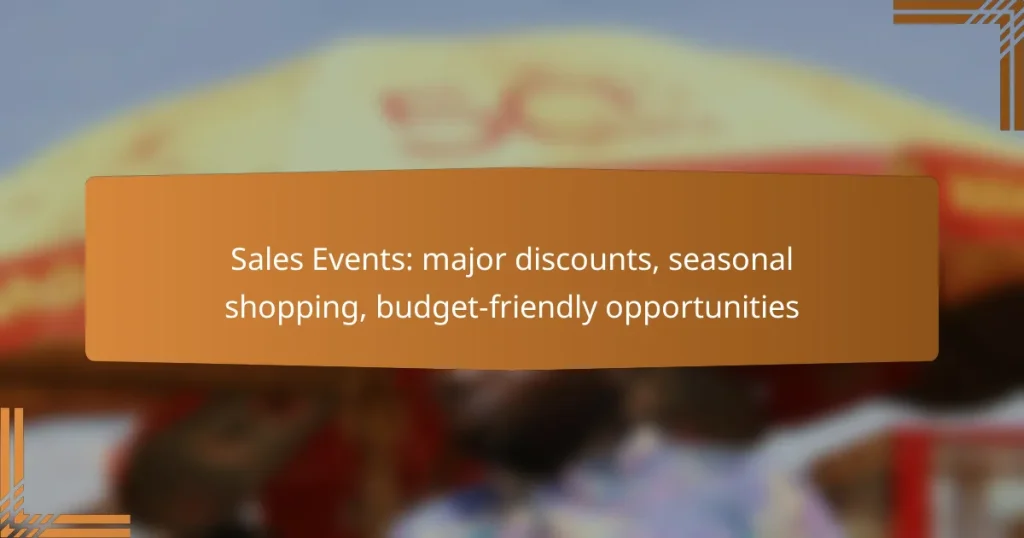 Sales Events: major discounts, seasonal shopping, budget-friendly opportunities
