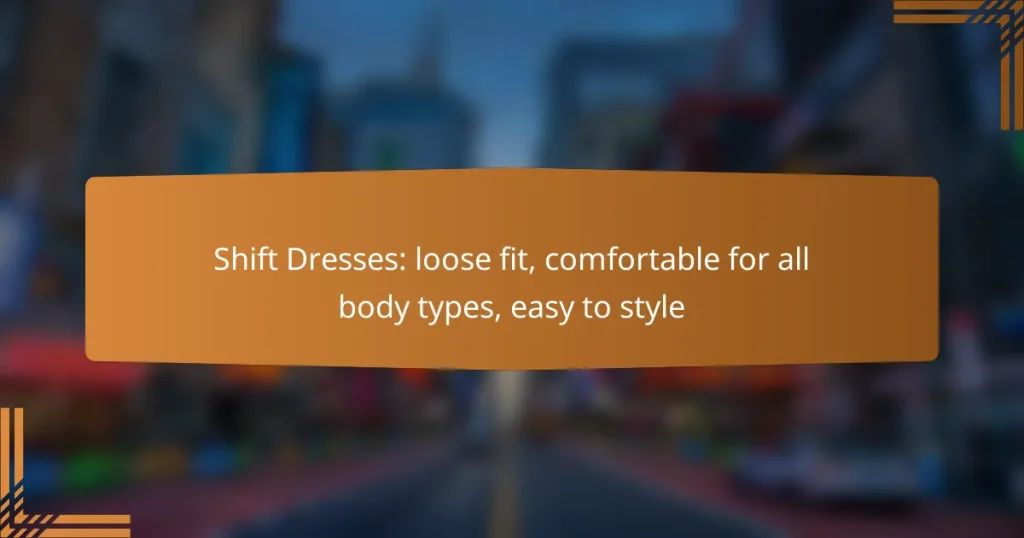 Shift Dresses: loose fit, comfortable for all body types, easy to style