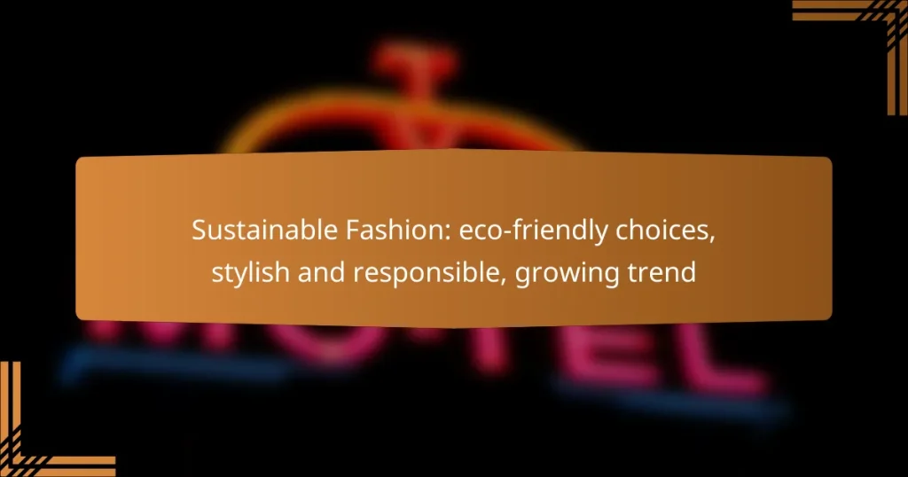 Sustainable Fashion: eco-friendly choices, stylish and responsible, growing trend