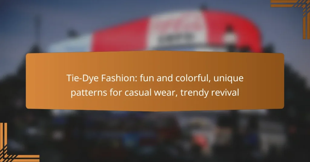 Tie-Dye Fashion: fun and colorful, unique patterns for casual wear, trendy revival