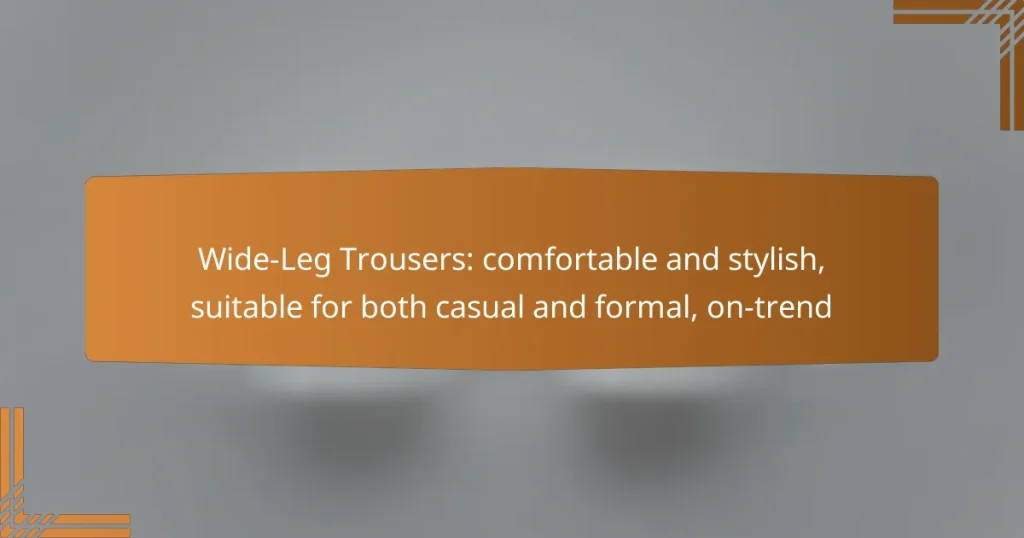 Wide-Leg Trousers: comfortable and stylish, suitable for both casual and formal, on-trend