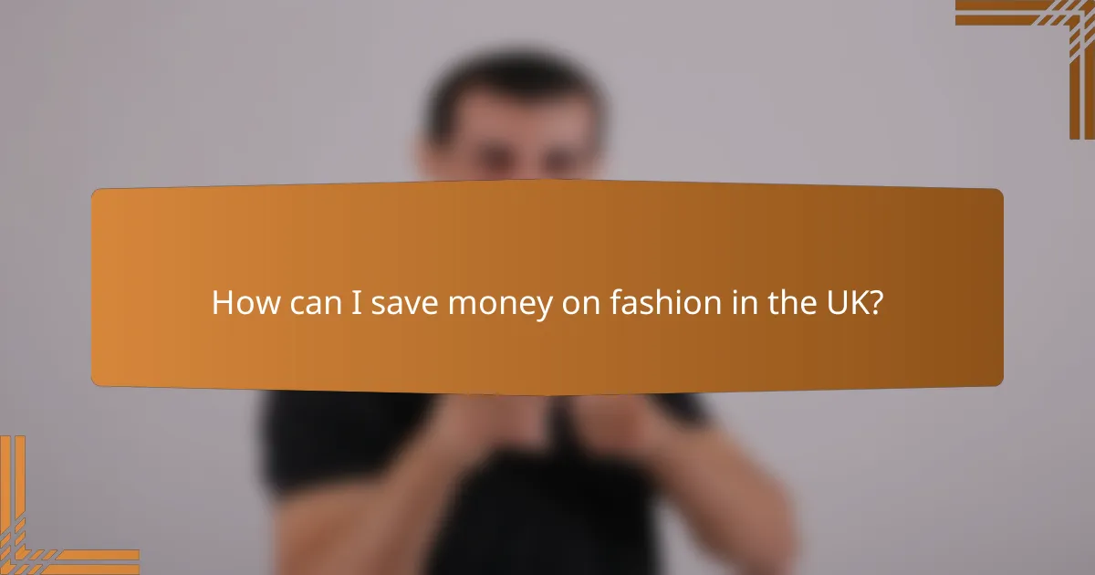 How can I save money on fashion in the UK?
