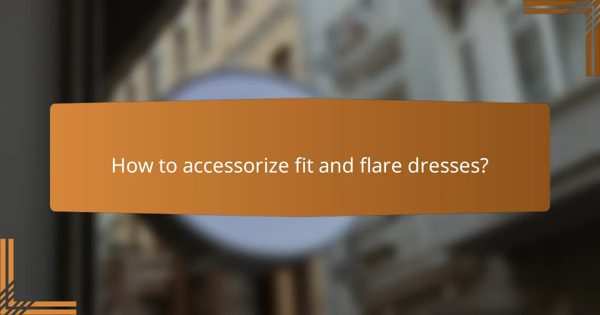 How to accessorize fit and flare dresses?