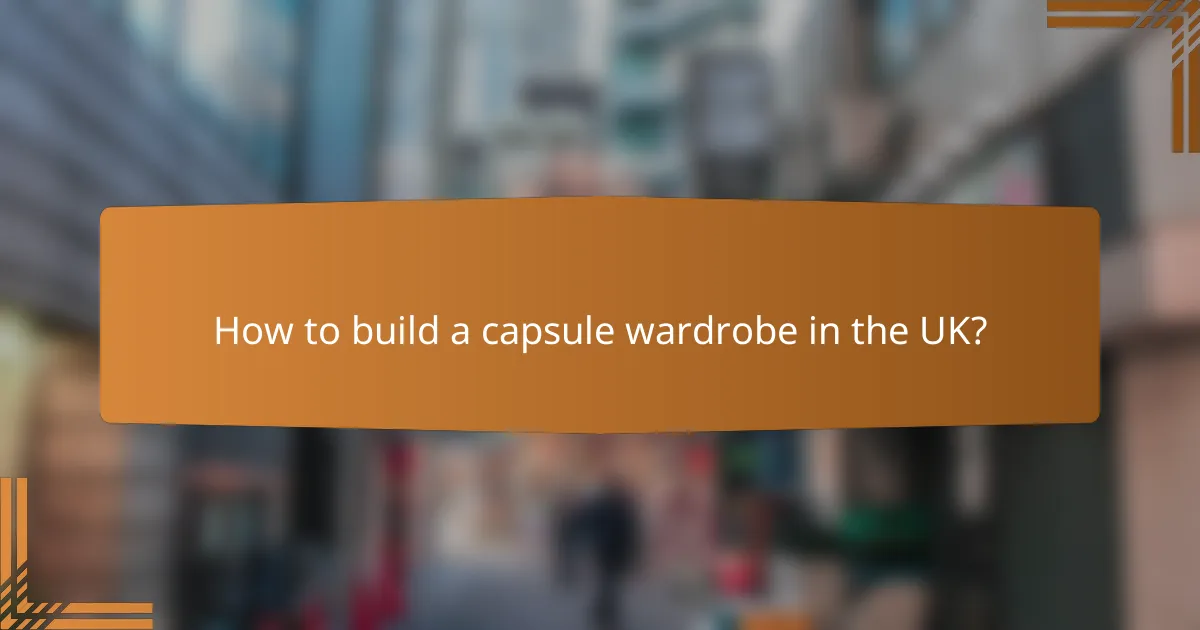 How to build a capsule wardrobe in the UK?