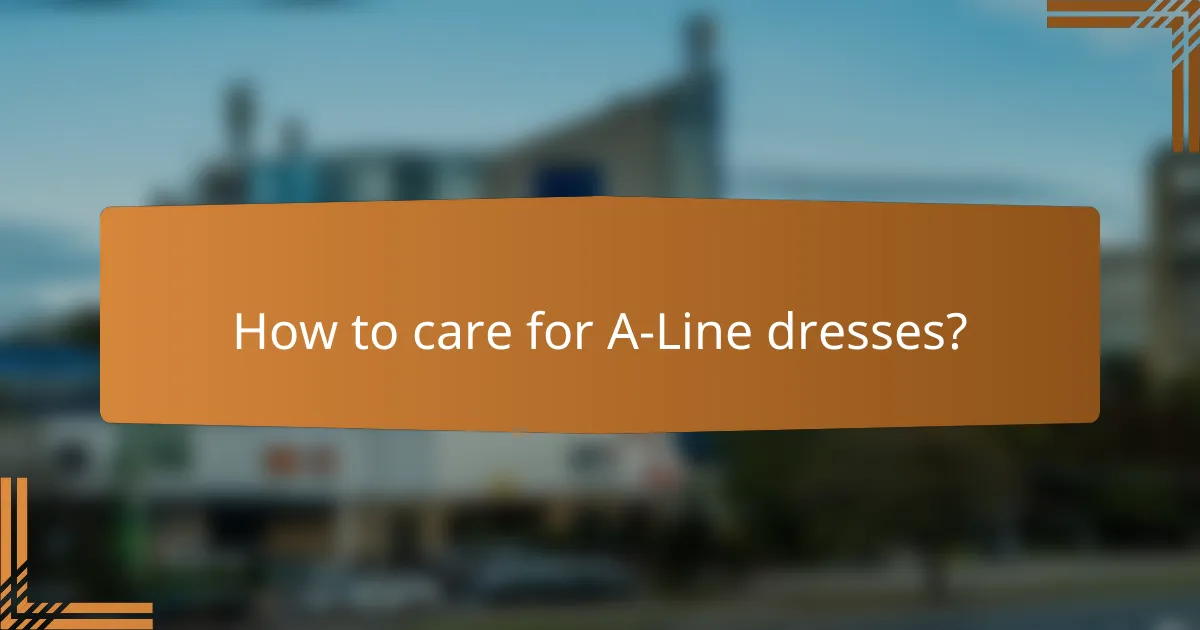 How to care for A-Line dresses?
