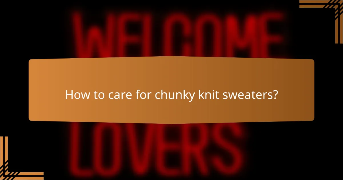 How to care for chunky knit sweaters?