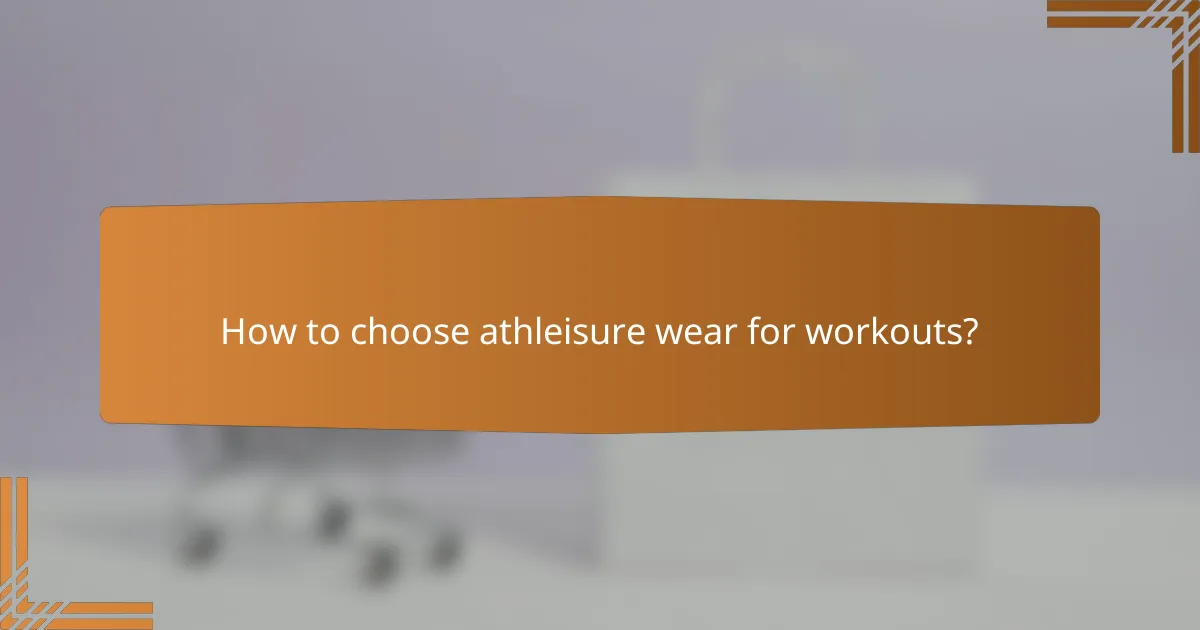 How to choose athleisure wear for workouts?