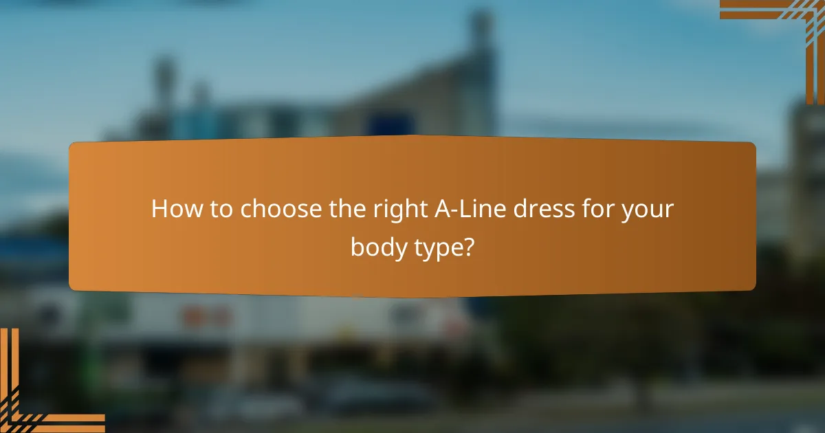 How to choose the right A-Line dress for your body type?