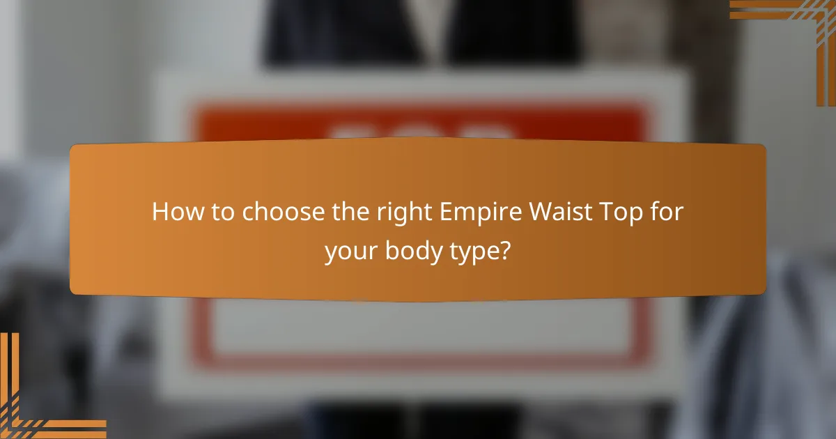 How to choose the right Empire Waist Top for your body type?