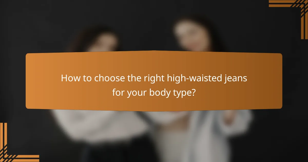 How to choose the right high-waisted jeans for your body type?