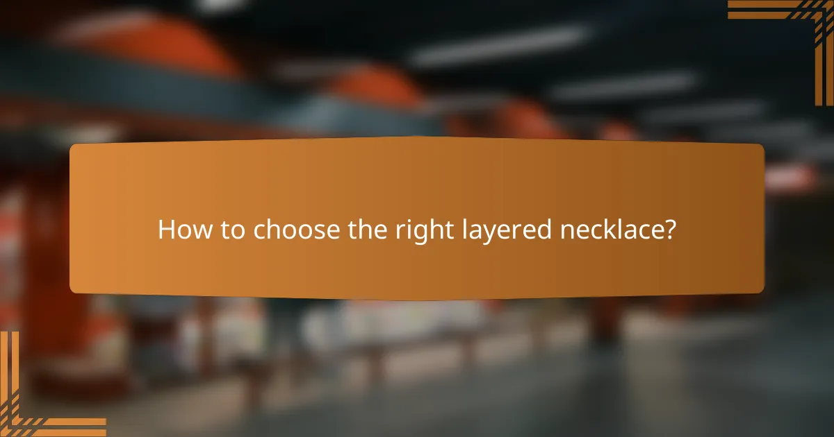 How to choose the right layered necklace?