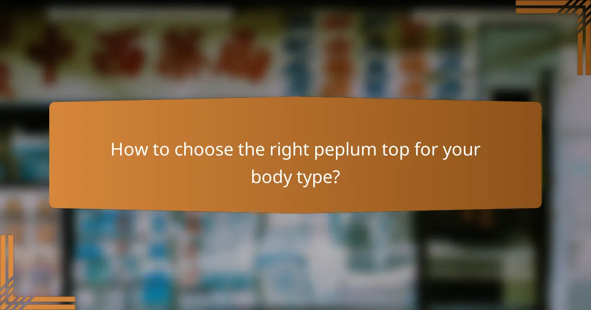 How to choose the right peplum top for your body type?