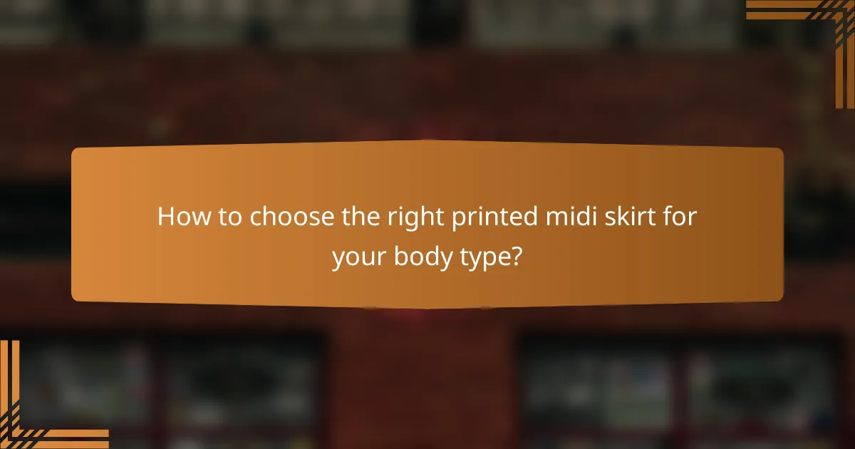 How to choose the right printed midi skirt for your body type?