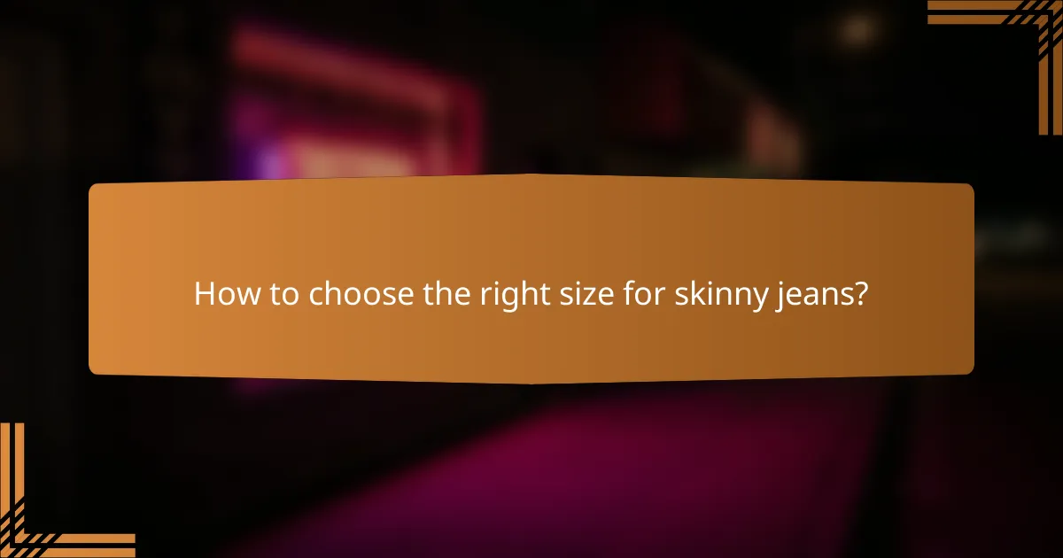 How to choose the right size for skinny jeans?