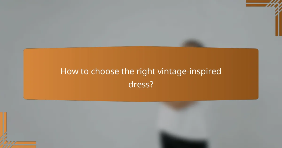 How to choose the right vintage-inspired dress?
