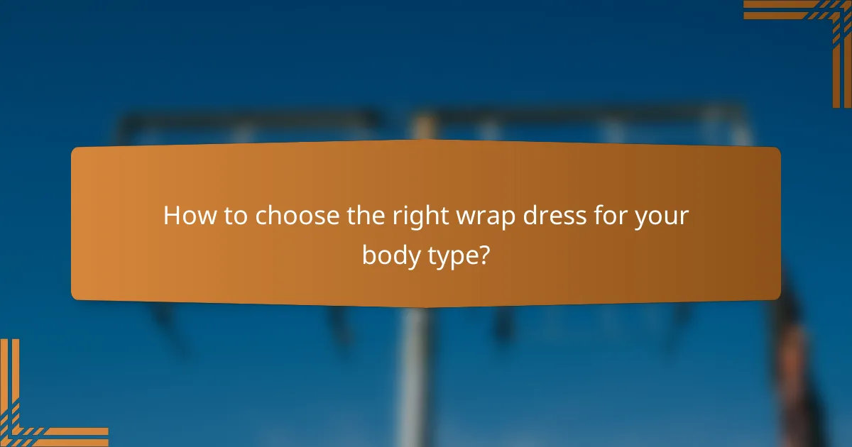 How to choose the right wrap dress for your body type?