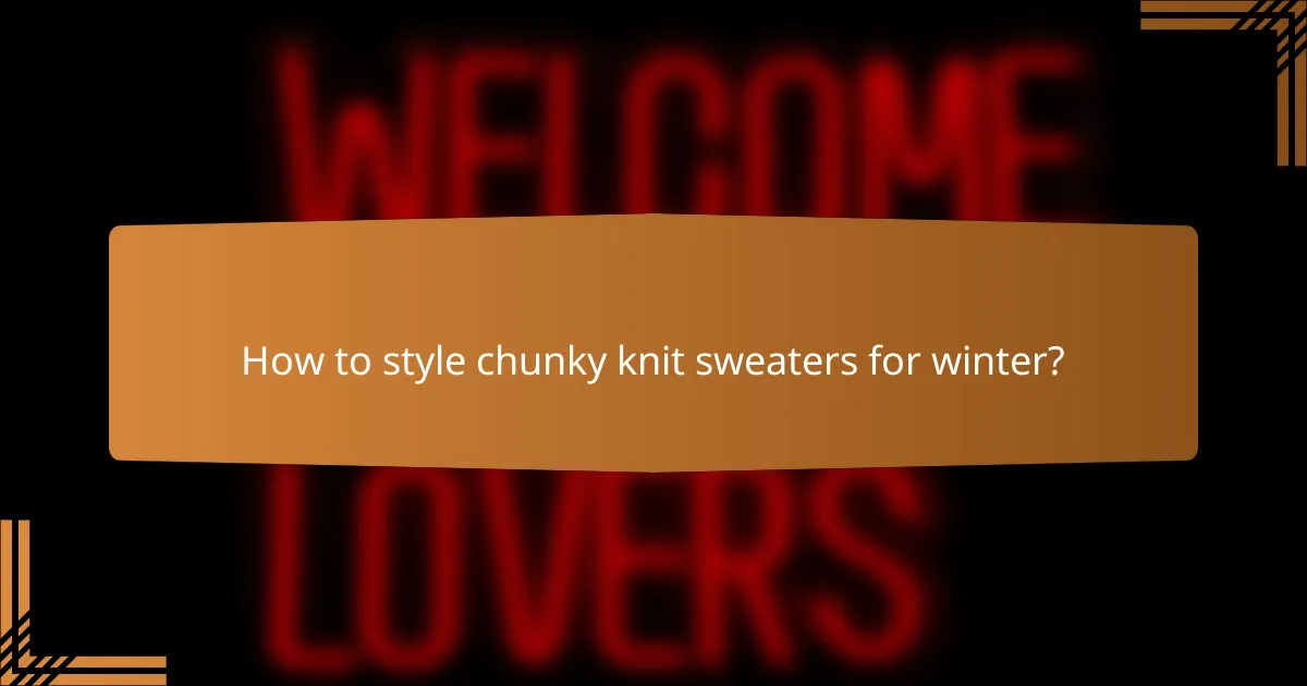 How to style chunky knit sweaters for winter?