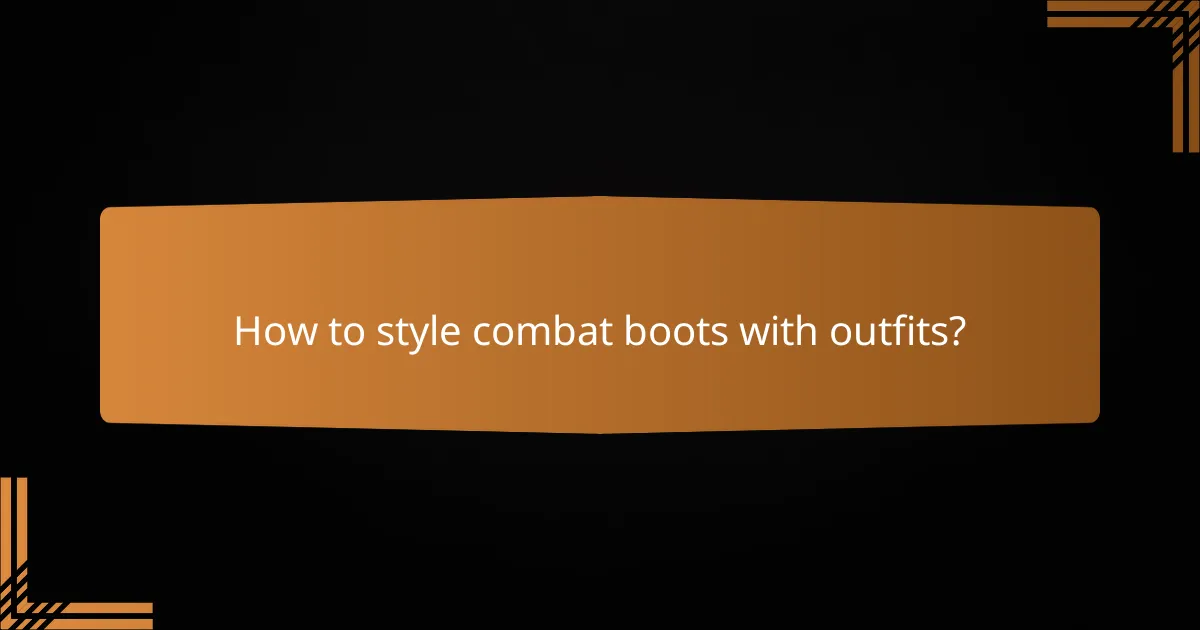 How to style combat boots with outfits?