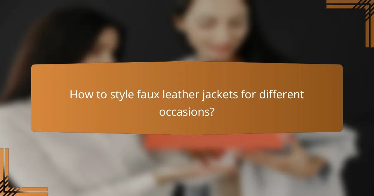 How to style faux leather jackets for different occasions?