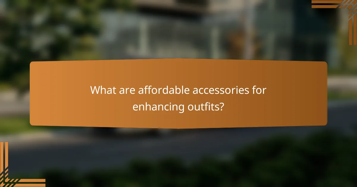 What are affordable accessories for enhancing outfits?