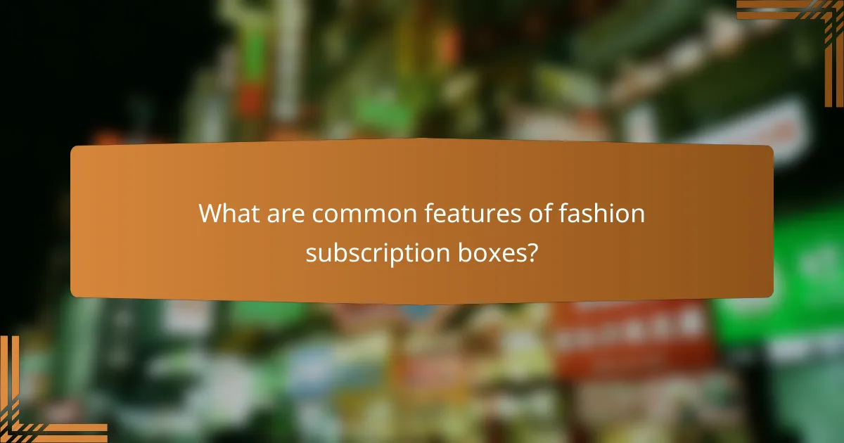 What are common features of fashion subscription boxes?