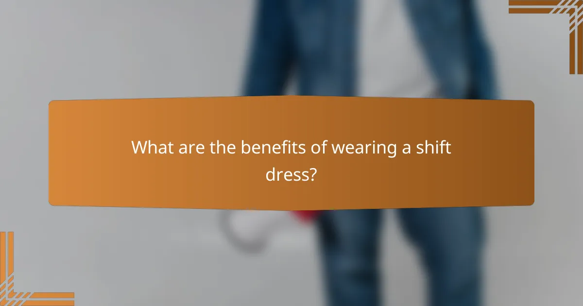 What are the benefits of wearing a shift dress?