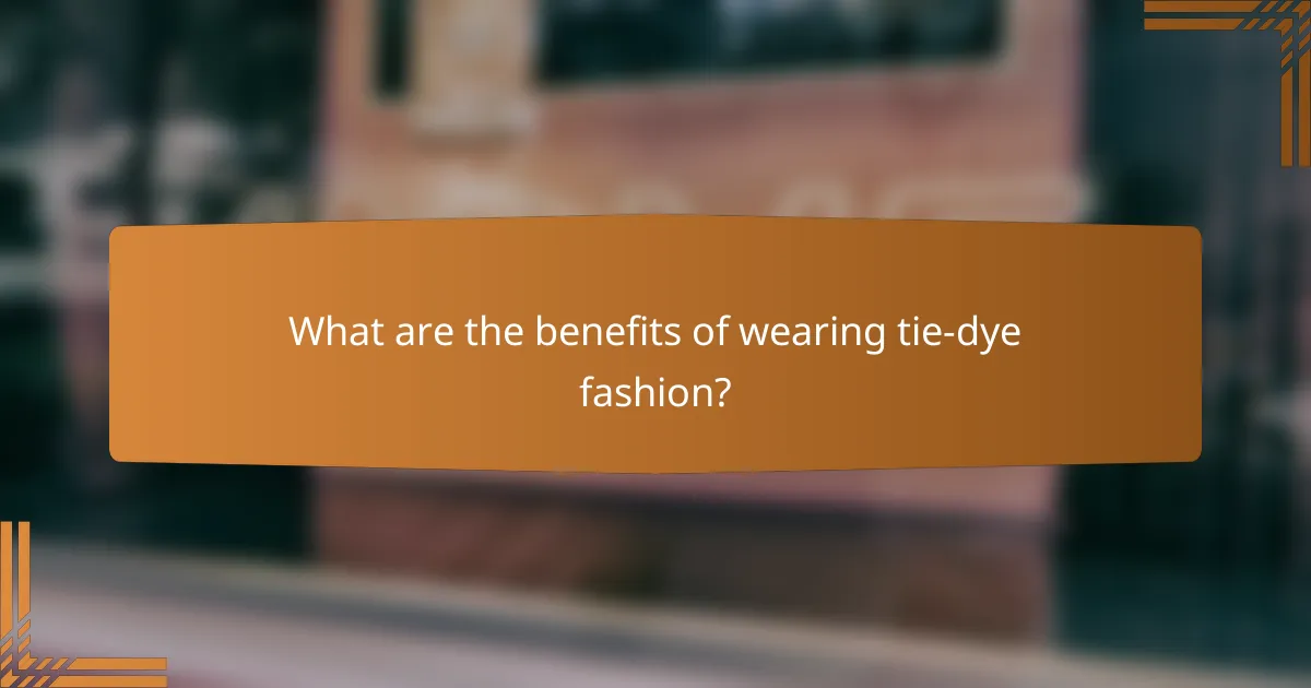 What are the benefits of wearing tie-dye fashion?