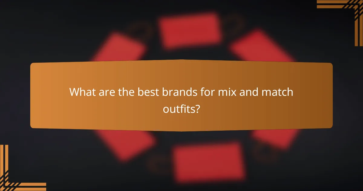 What are the best brands for mix and match outfits?