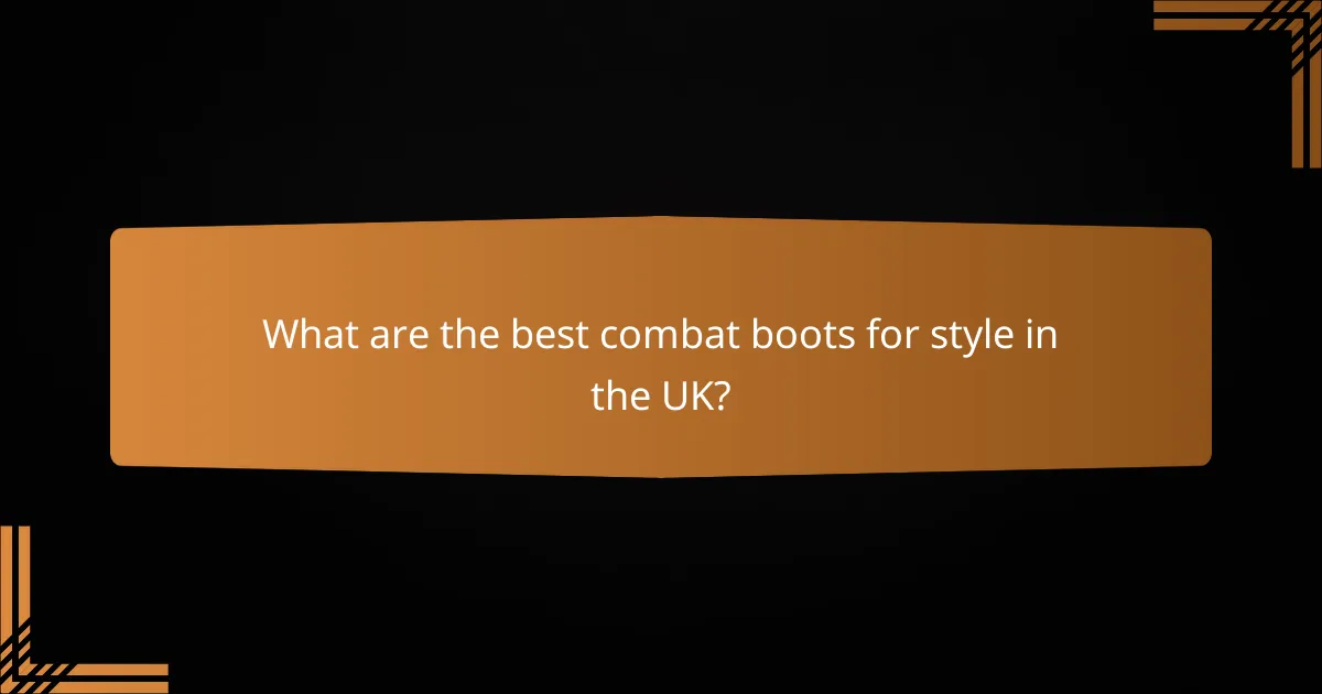 What are the best combat boots for style in the UK?