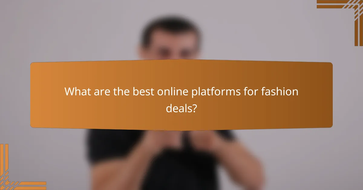 What are the best online platforms for fashion deals?