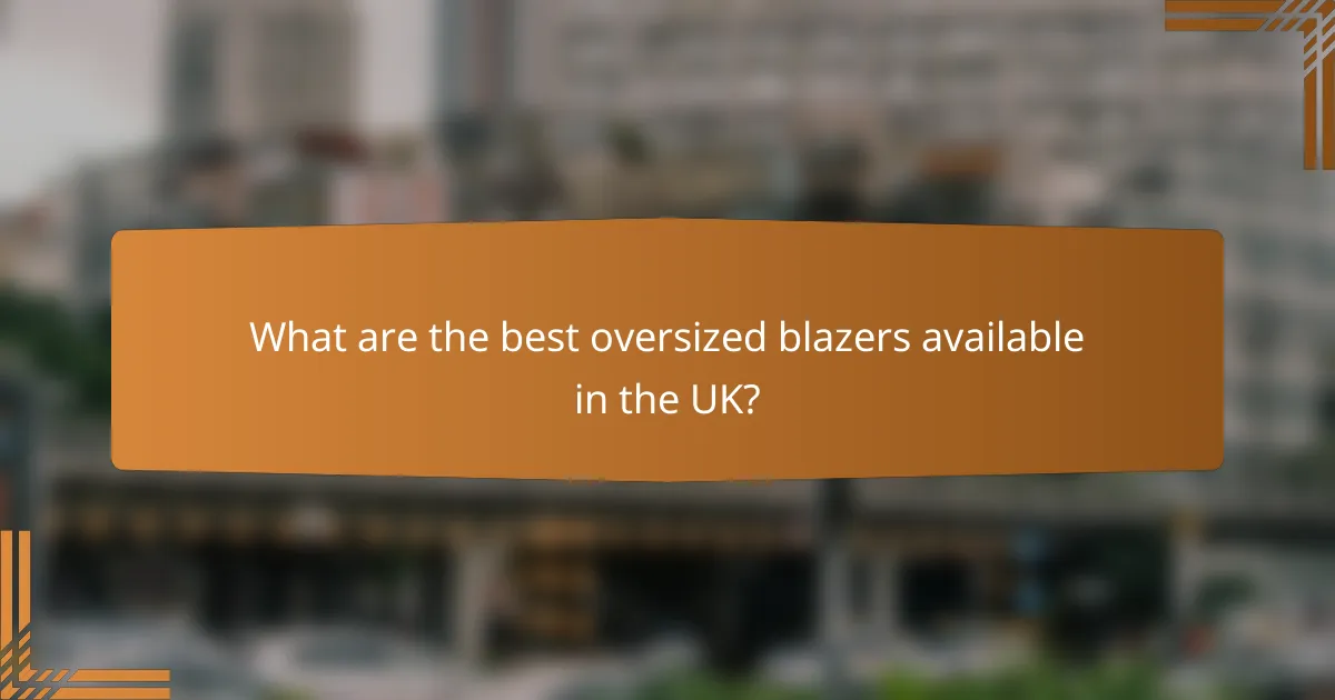 What are the best oversized blazers available in the UK?