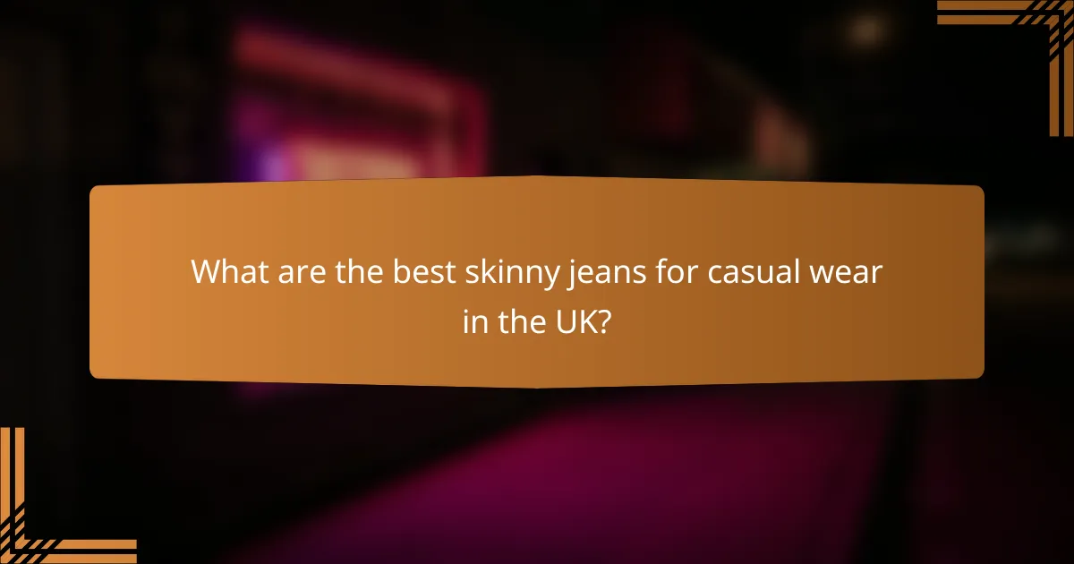 What are the best skinny jeans for casual wear in the UK?