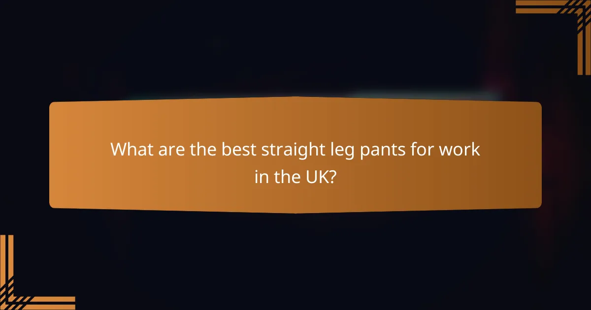 What are the best straight leg pants for work in the UK?