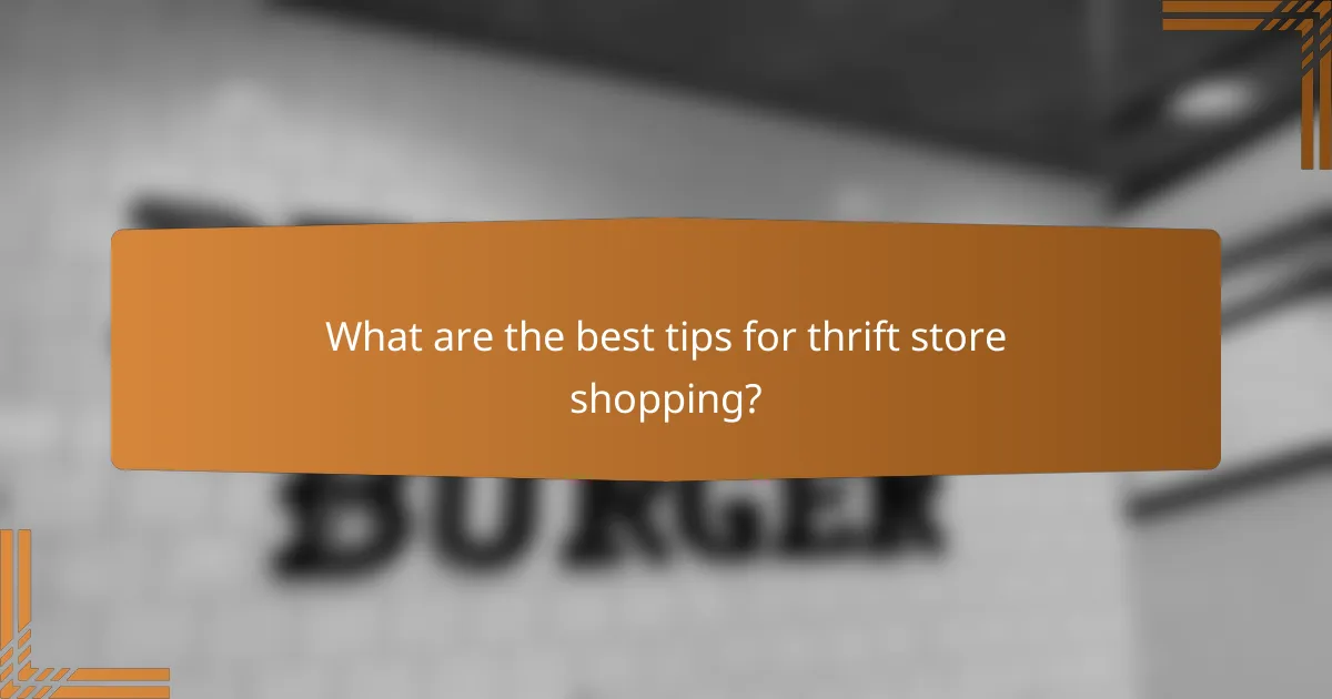 What are the best tips for thrift store shopping?