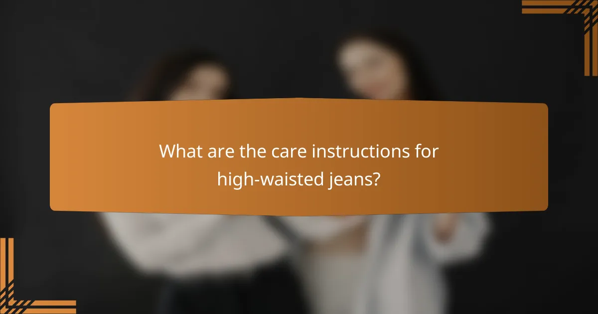 What are the care instructions for high-waisted jeans?