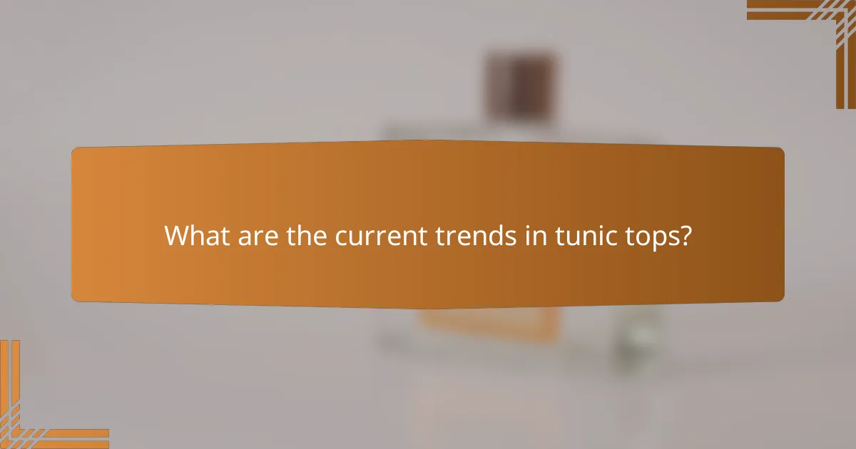 What are the current trends in tunic tops?