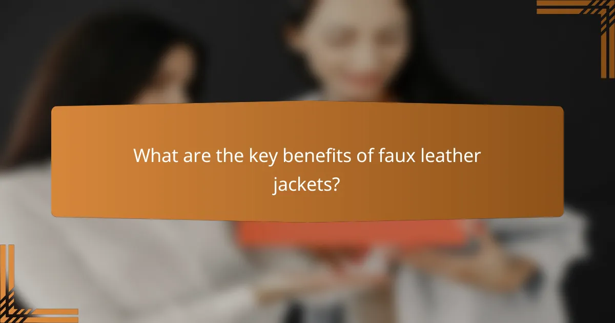 What are the key benefits of faux leather jackets?