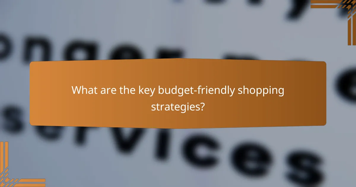 What are the key budget-friendly shopping strategies?