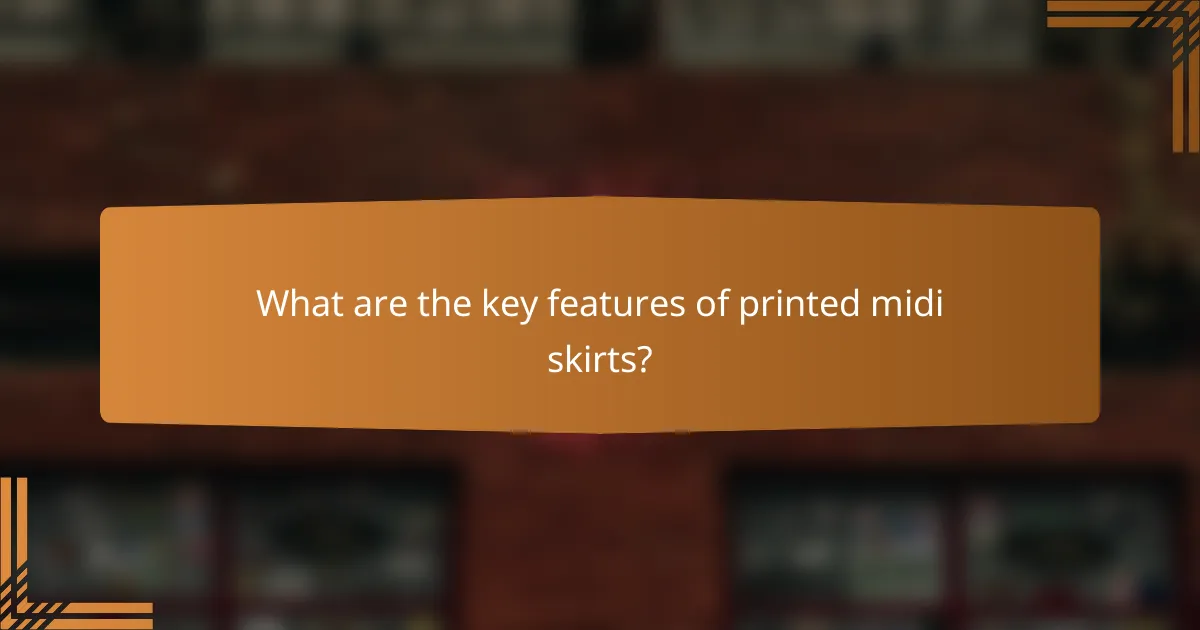 What are the key features of printed midi skirts?