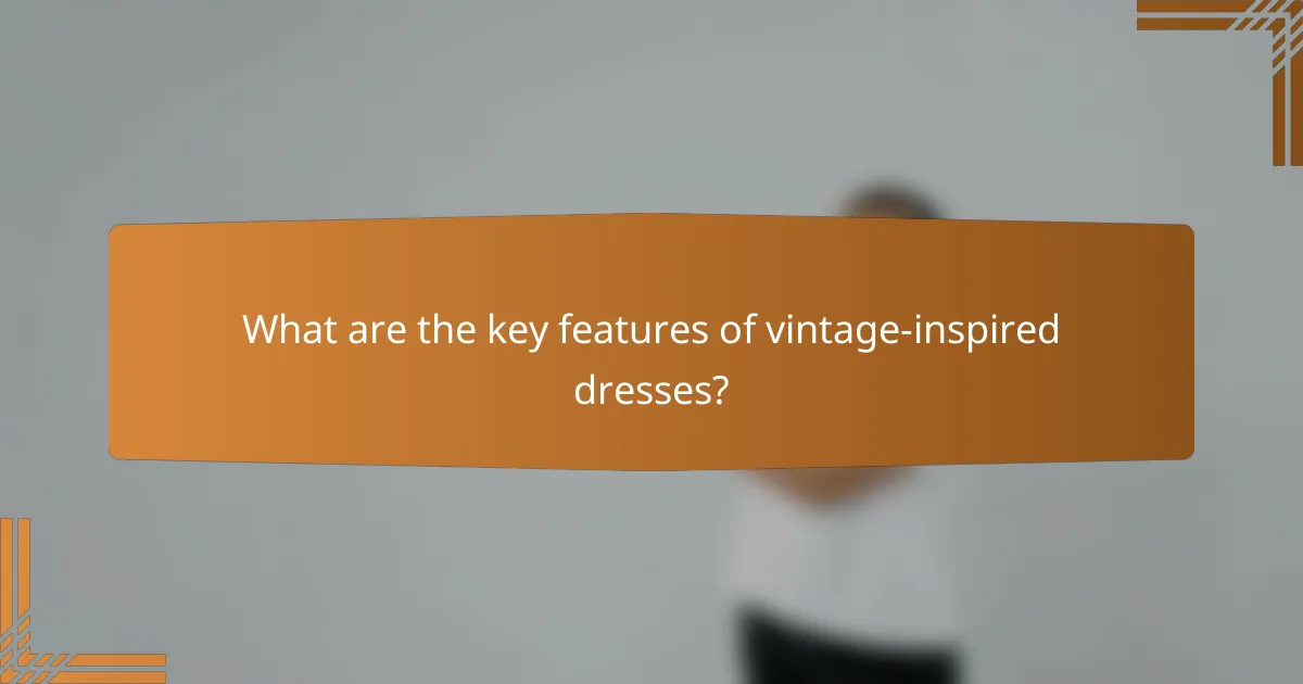 What are the key features of vintage-inspired dresses?