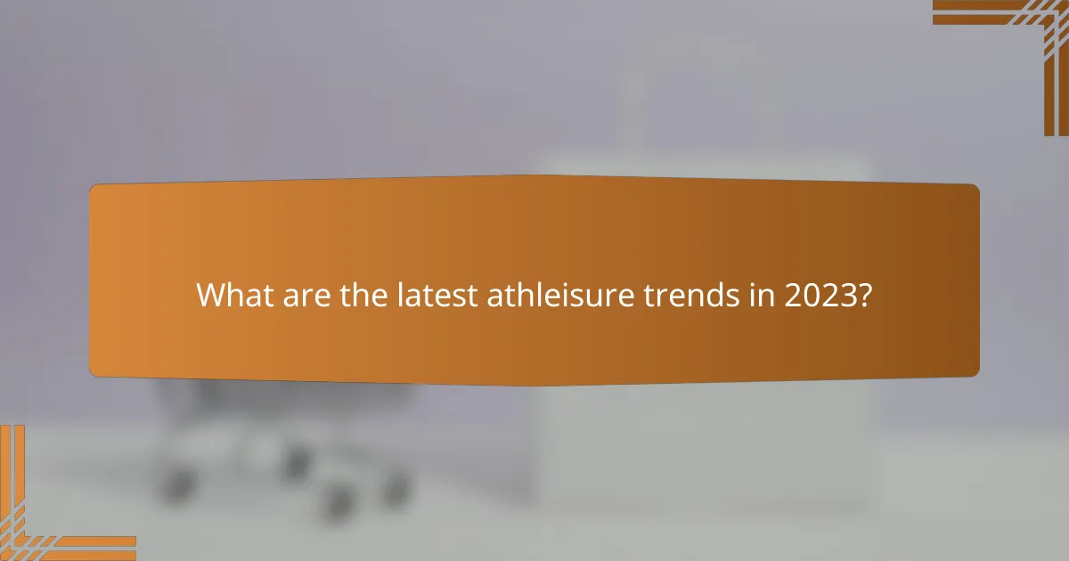 What are the latest athleisure trends in 2023?