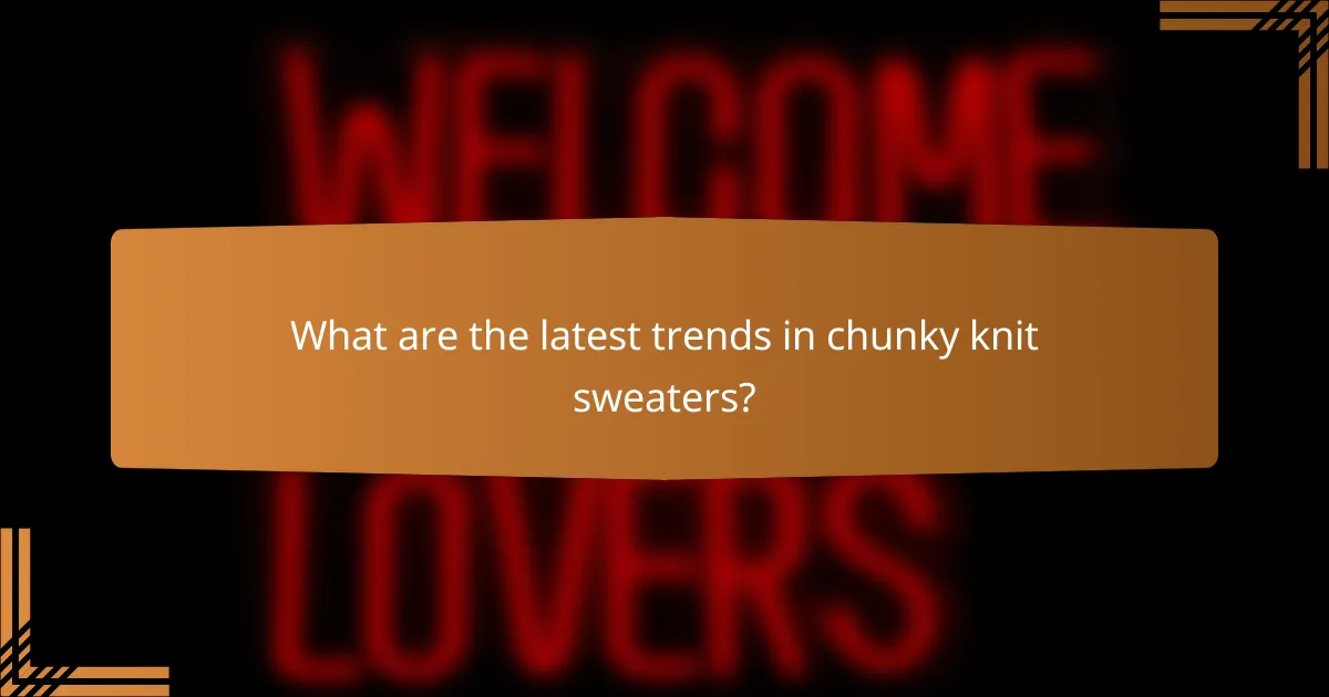 What are the latest trends in chunky knit sweaters?