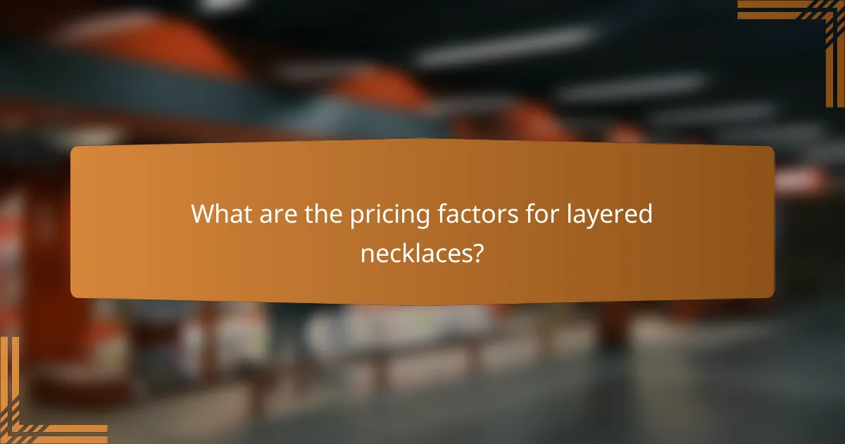 What are the pricing factors for layered necklaces?