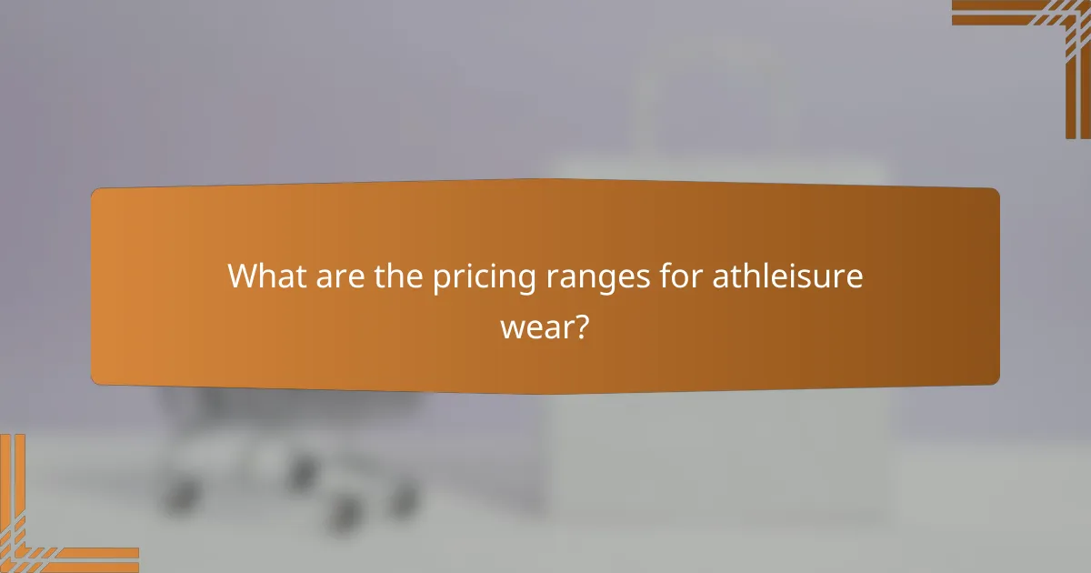 What are the pricing ranges for athleisure wear?