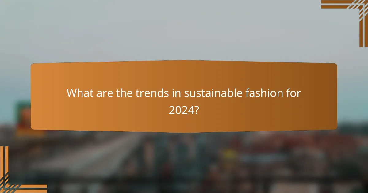 What are the trends in sustainable fashion for 2024?