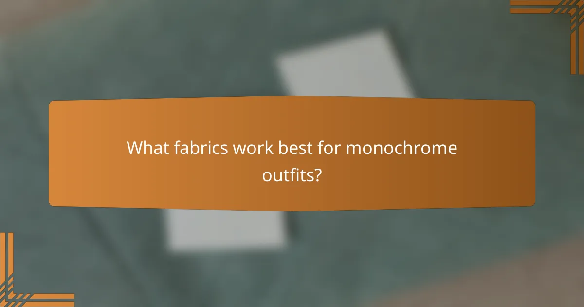What fabrics work best for monochrome outfits?