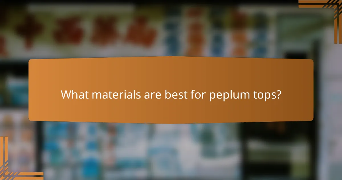 What materials are best for peplum tops?