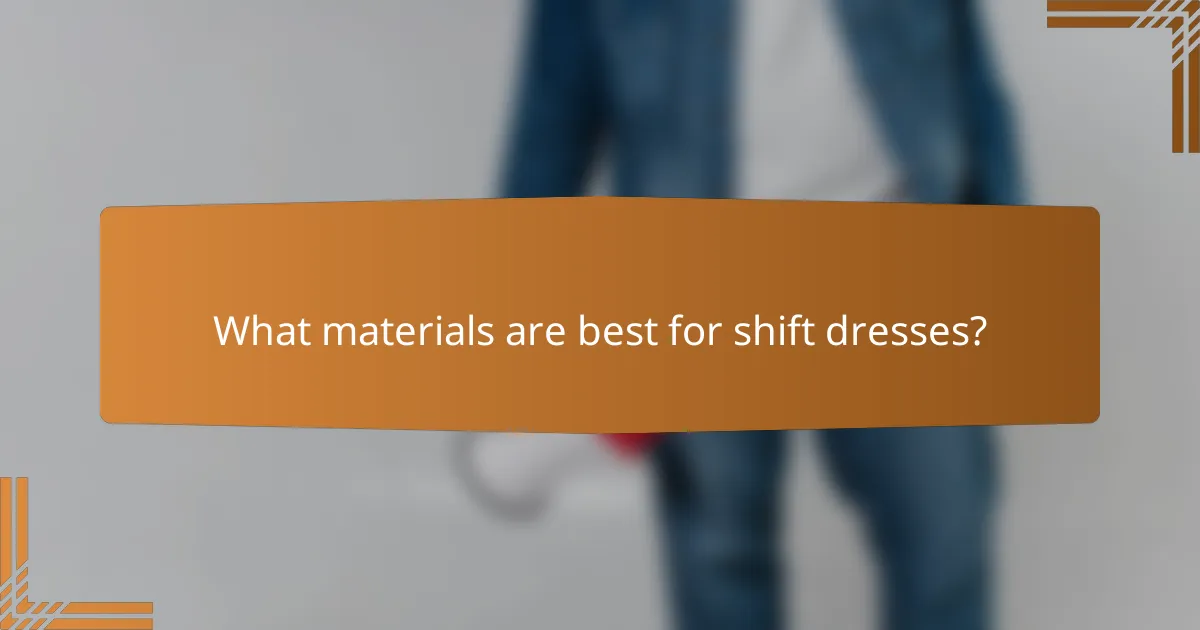 What materials are best for shift dresses?
