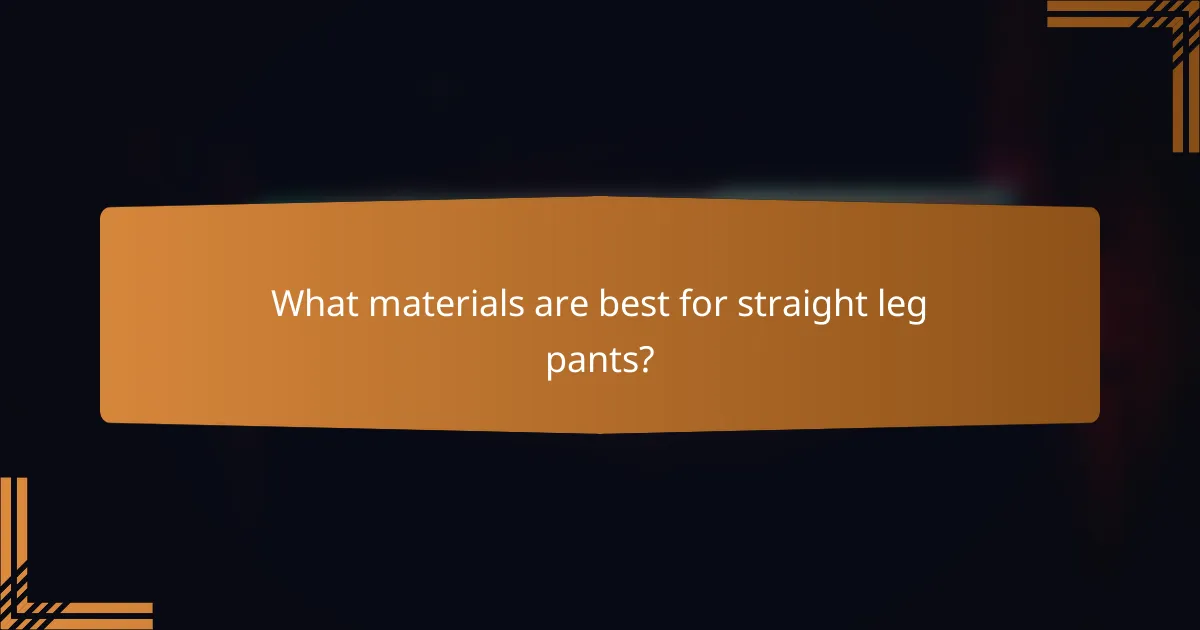 What materials are best for straight leg pants?